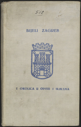 Bijeli Zagreb i okolica u opisu i slikama : sa malim rječnikom, praktičnim uputama, planom grada Zagreba i željezničkom kartom