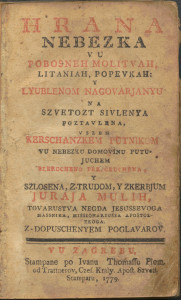 Hrana nebezka vu pobosneh molitvah, litaniah, popevkah y lyublenom nagovarjanyu na szvetozt poztavlena : vszem kerschanzkem putnikom vu nebezku domovinu putujuchem szerdcheno preporuchena / y szlosena, z-trudom, y zkerbjum Juraja Mulih, tovarustva negda Jesussevoga massnika, missionariussa apostolzkoga