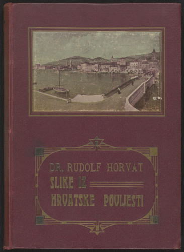 Slike iz hrvatske povjesti / sabrao i opisao ih Rudolf Horvat