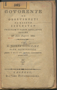 Govorenye od oborusnozti za haszen szoldatov : prilikom v-tabor odhajanya Kraine 18ti dan August. 1805. / od g. Josefa Gorschaka pleb. petrinzkoga