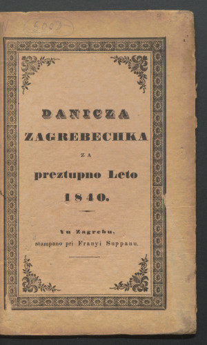 Danicza Zagrebechka ili Dnevnik : za ... leto ... : z- tolnachnikom hisnem vszakoverzneh na hazsen y prikratchanye vremena szlusecheh
