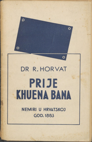 Prije Khuena bana : nemiri u Hrvatskoj godine 1883. / Rudolf Horvat