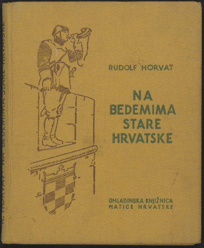 Na bedemima stare Hrvatske / Rudolf Horvat ; <ilustrirao Gabriel Jurkić>