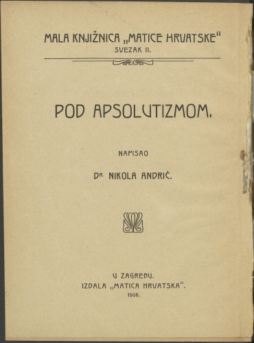 Pod apsolutizmom : historija šestoga decenija hrvatske književnosti / napisao Nikola Andrić