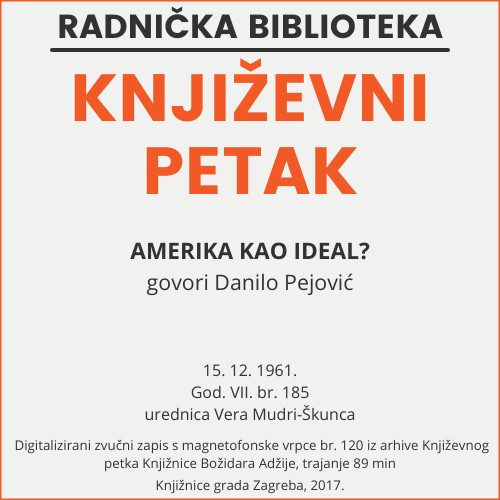 Amerika kao ideal? : Književni petak, 15. 12. 1961. / govori Danilo Pejović ; urednica Vera Mudri-Škunca