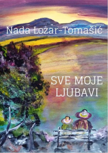 Sve moje ljubavi / Nada Lozar-Tomašić