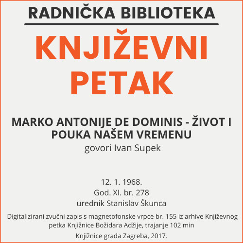 Marko Antonije de Dominis - život i pouka našem vremenu : Književni petak, 12. 1. 1968. / govori Ivan Supek ; urednik Stanislav Škunca