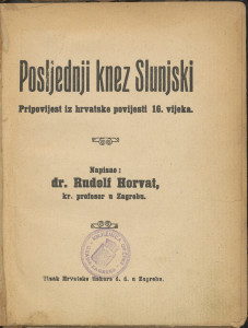 Posljednji knez Slunjski : pripovijest iz hrvatske povijesti 16. vijeka / napisao Rudolf Horvat