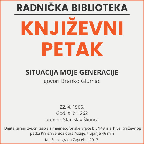 Situacija moje generacije : Književni petak, 22. 4. 1966., Radnički dom / govori Branko Glumac ; urednik Stanislav Škunca