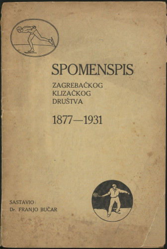 Spomenspis Zagrebačkog klizačkog društva : 1877-1931 / sastavio Franjo Bučar