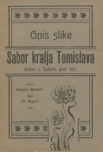 Opis slike Sabor kralja Tomislava držan u Spljetu god. 925.  / opisao Ch. Šegvić ; naslikao Cesestin Medović